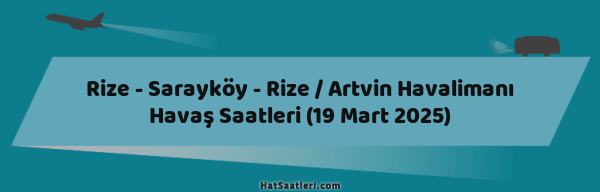 Rize - Sarayköy - Rize / Artvin Havalimanı Havaş Saatleri (19 Mart 2025)